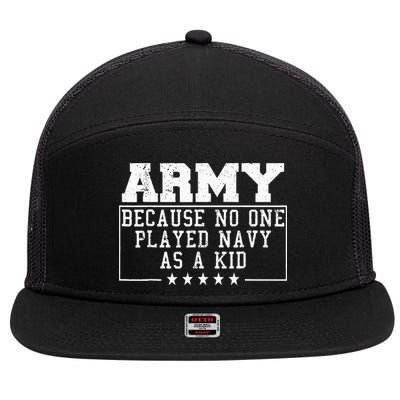Army Because No One Played Navy As A Kid Funny Army Says 7 Panel Mesh Trucker Snapback Hat