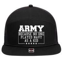 Army Because No One Played Navy As A Kid Funny Army Says 7 Panel Mesh Trucker Snapback Hat