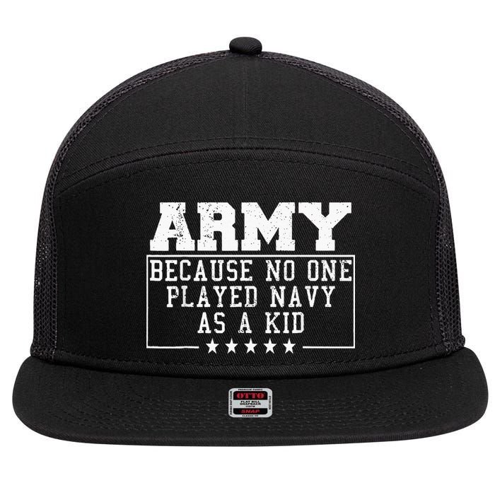 Army Because No One Played Navy As A Kid Funny Army Says 7 Panel Mesh Trucker Snapback Hat