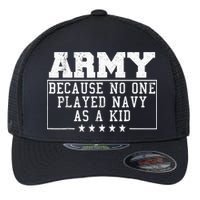 Army Because No One Played Navy As A Kid Funny Army Says Flexfit Unipanel Trucker Cap