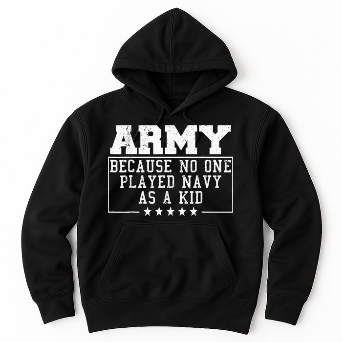 Army Because No One Played Navy As A Kid Funny Army Says Hoodie