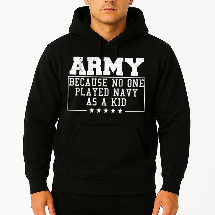 Army Because No One Played Navy As A Kid Funny Army Says Hoodie