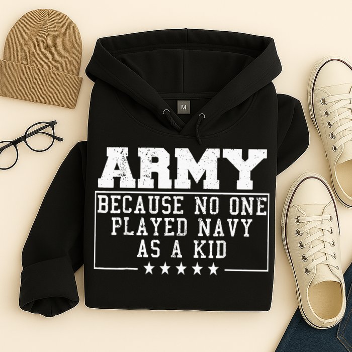 Army Because No One Played Navy As A Kid Funny Army Says Hoodie