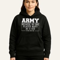 Army Because No One Played Navy As A Kid Funny Army Says Hoodie