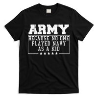 Army Because No One Played Navy As A Kid Funny Army Says T-Shirt