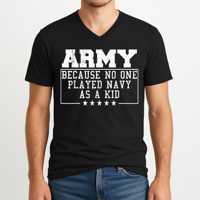 Army Because No One Played Navy As A Kid Funny Army Says V-Neck T-Shirt