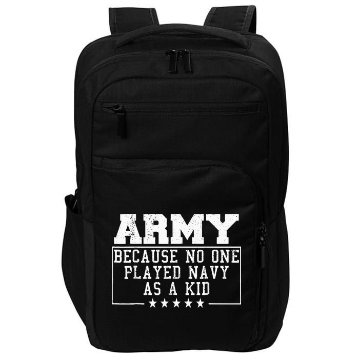 Army Because No One Played Navy As A Kid Funny Army Says Impact Tech Backpack