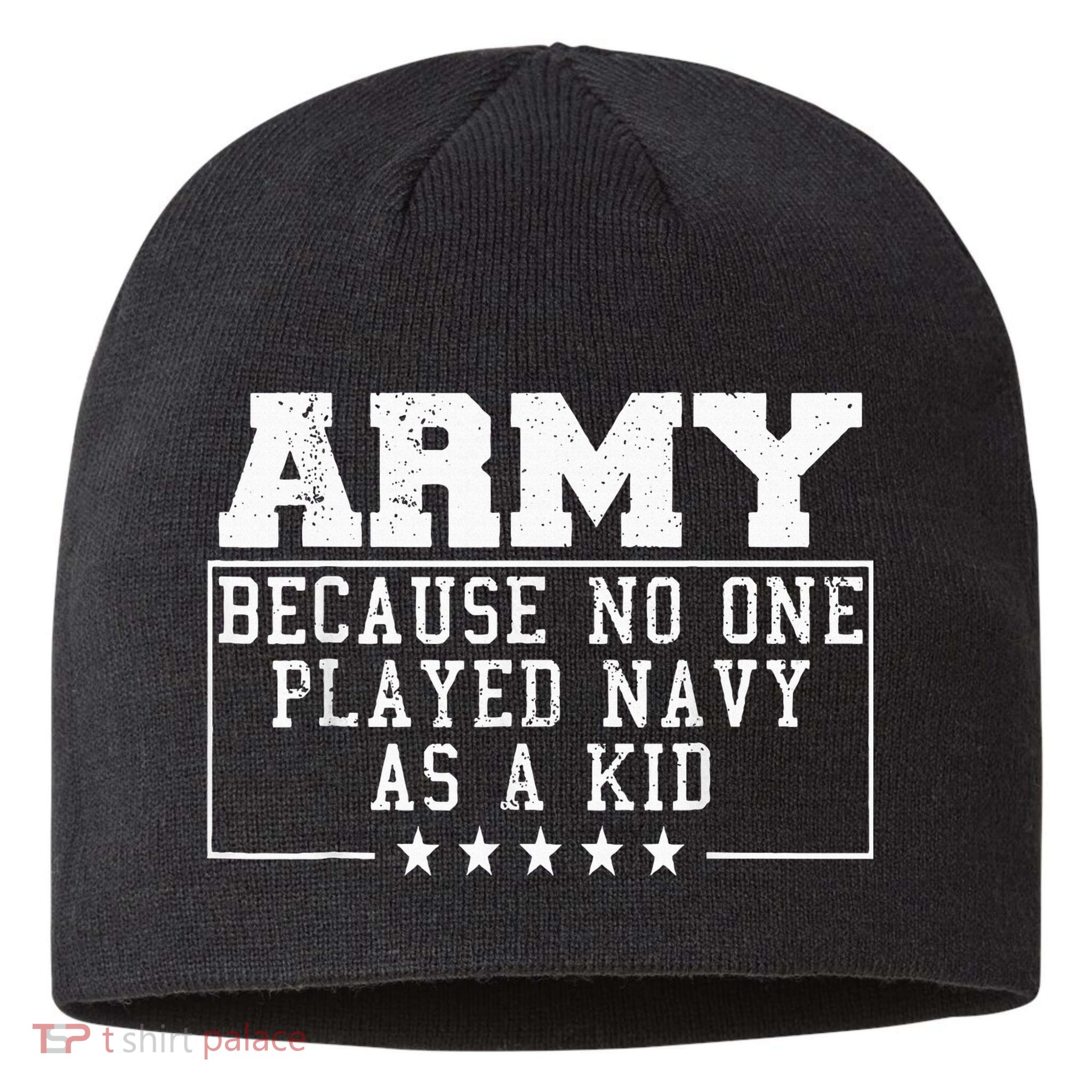 Army Because No One Played Navy As A Kid Funny Army Says Sustainable Beanie