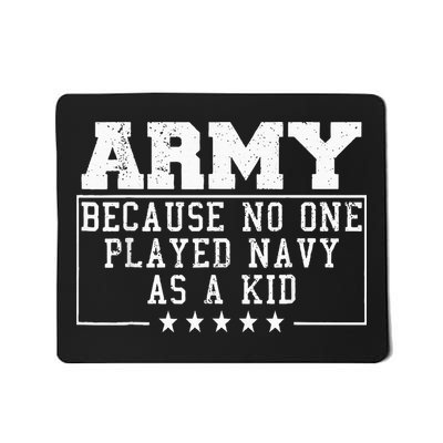 Army Because No One Played Navy As A Kid Funny Army Says Mousepad