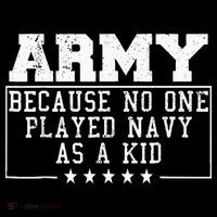 Army Because No One Played Navy As A Kid Funny Army Says Poster