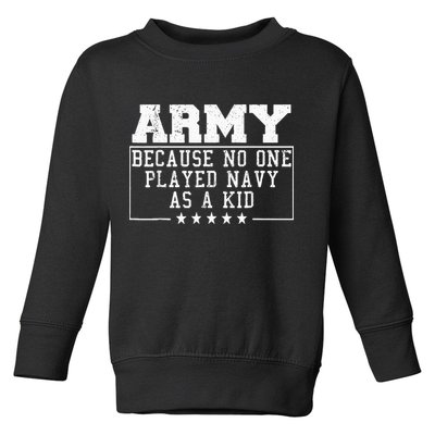 Army Because No One Played Navy As A Kid Funny Army Says Toddler Sweatshirt