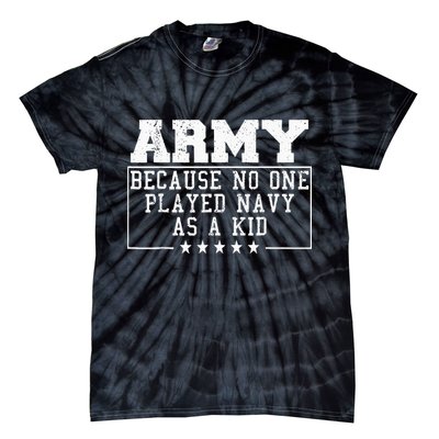Army Because No One Played Navy As A Kid Funny Army Says Tie-Dye T-Shirt