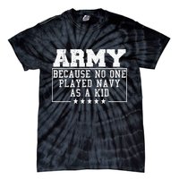 Army Because No One Played Navy As A Kid Funny Army Says Tie-Dye T-Shirt