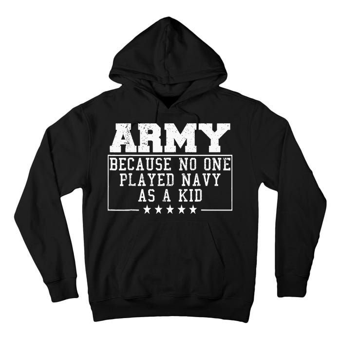 Army Because No One Played Navy As A Kid Funny Army Says Tall Hoodie
