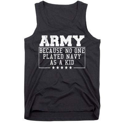 Army Because No One Played Navy As A Kid Funny Army Says Tank Top
