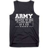 Army Because No One Played Navy As A Kid Funny Army Says Tank Top