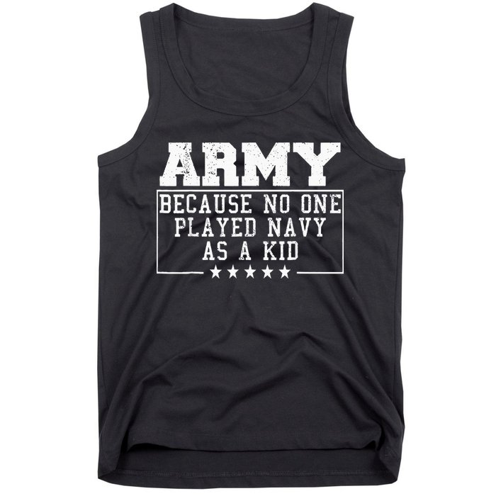 Army Because No One Played Navy As A Kid Funny Army Says Tank Top