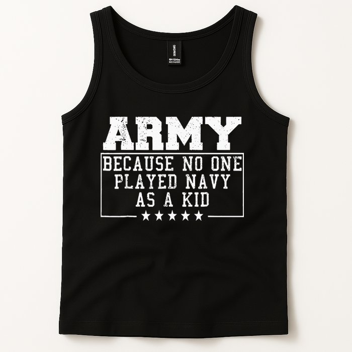 Army Because No One Played Navy As A Kid Funny Army Says Tank Top