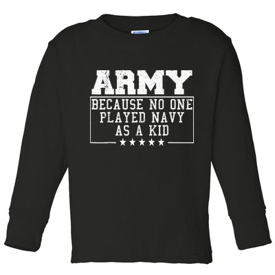 Army Because No One Played Navy As A Kid Funny Army Says Toddler Long Sleeve Shirt
