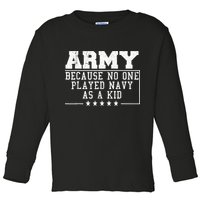 Army Because No One Played Navy As A Kid Funny Army Says Toddler Long Sleeve Shirt