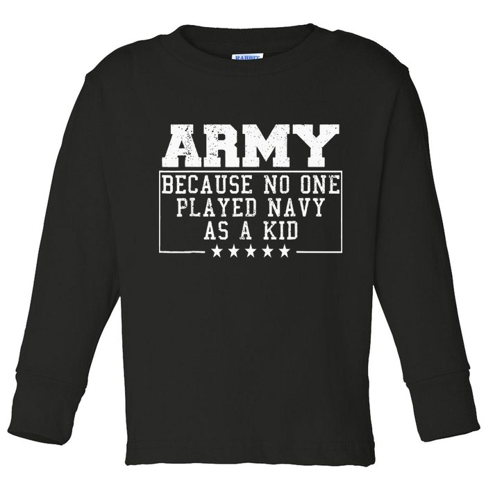 Army Because No One Played Navy As A Kid Funny Army Says Toddler Long Sleeve Shirt