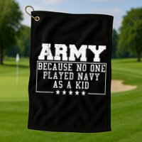 Army Because No One Played Navy As A Kid Funny Army Says Golf Towel