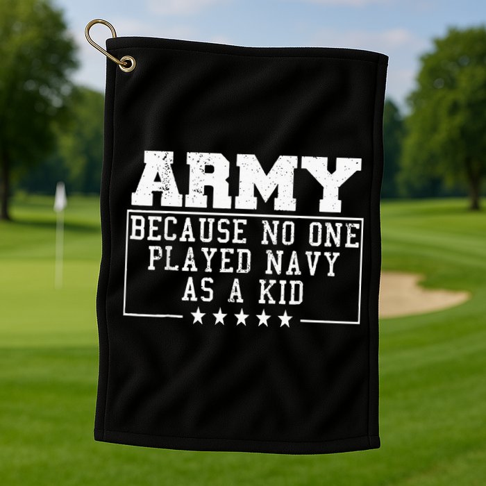 Army Because No One Played Navy As A Kid Funny Army Says Golf Towel