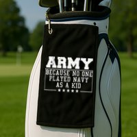 Army Because No One Played Navy As A Kid Funny Army Says Golf Towel