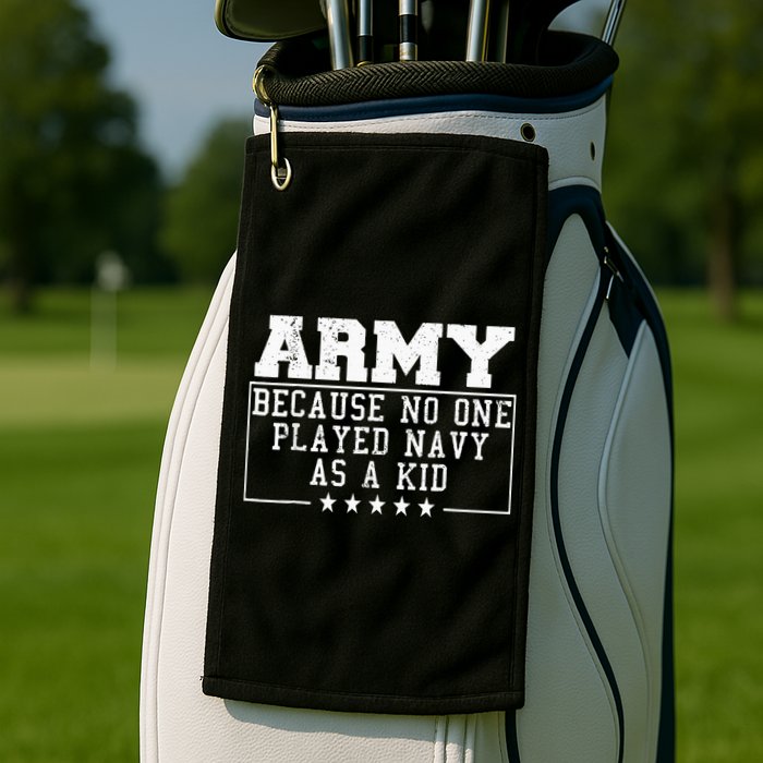 Army Because No One Played Navy As A Kid Funny Army Says Golf Towel
