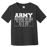 Army Because No One Played Navy As A Kid Funny Army Says Toddler T-Shirt