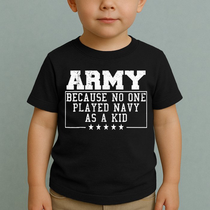 Army Because No One Played Navy As A Kid Funny Army Says Toddler T-Shirt