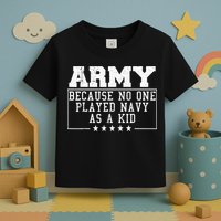 Army Because No One Played Navy As A Kid Funny Army Says Toddler T-Shirt