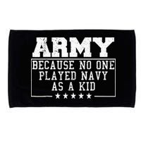Army Because No One Played Navy As A Kid Funny Army Says Microfiber Hand Towel