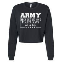 Army Because No One Played Navy As A Kid Funny Army Says Cropped Pullover Crew