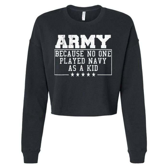 Army Because No One Played Navy As A Kid Funny Army Says Cropped Pullover Crew
