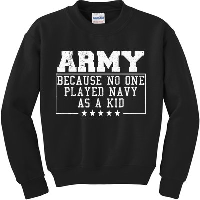 Army Because No One Played Navy As A Kid Funny Army Says Kids Sweatshirt