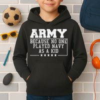 Army Because No One Played Navy As A Kid Funny Army Says Kids Hoodie