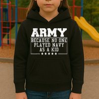 Army Because No One Played Navy As A Kid Funny Army Says Kids Hoodie