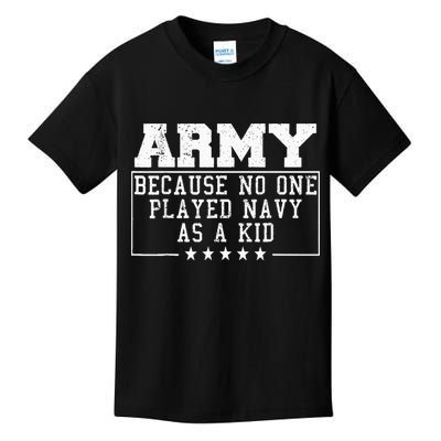 Army Because No One Played Navy As A Kid Funny Army Says Kids T-Shirt