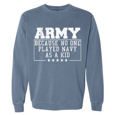 Army Because No One Played Navy As A Kid Funny Army Says Garment-Dyed Sweatshirt