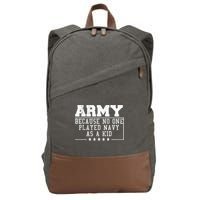 Army Because No One Played Navy As A Kid Funny Army Says Cotton Canvas Backpack