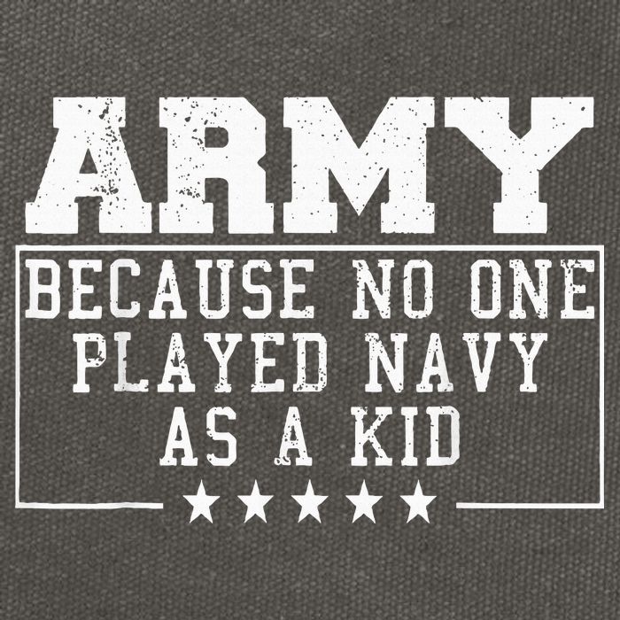 Army Because No One Played Navy As A Kid Funny Army Says Cotton Canvas Backpack