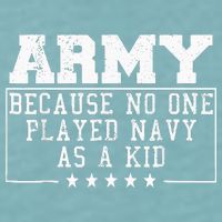 Army Because No One Played Navy As A Kid Funny Army Says Sueded Cloud Jersey T-Shirt