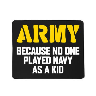 Army Because No One Played Navy As A Kid Funny Army Quote Mousepad
