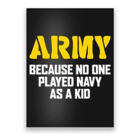 Army Because No One Played Navy As A Kid Funny Army Quote Poster