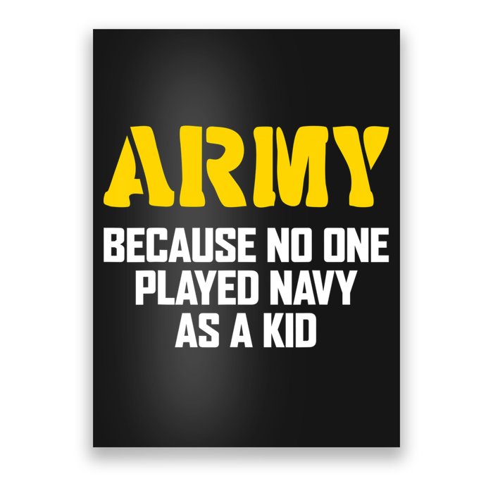 Army Because No One Played Navy As A Kid Funny Army Quote Poster