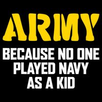 Army Because No One Played Navy As A Kid Funny Army Quote Poster