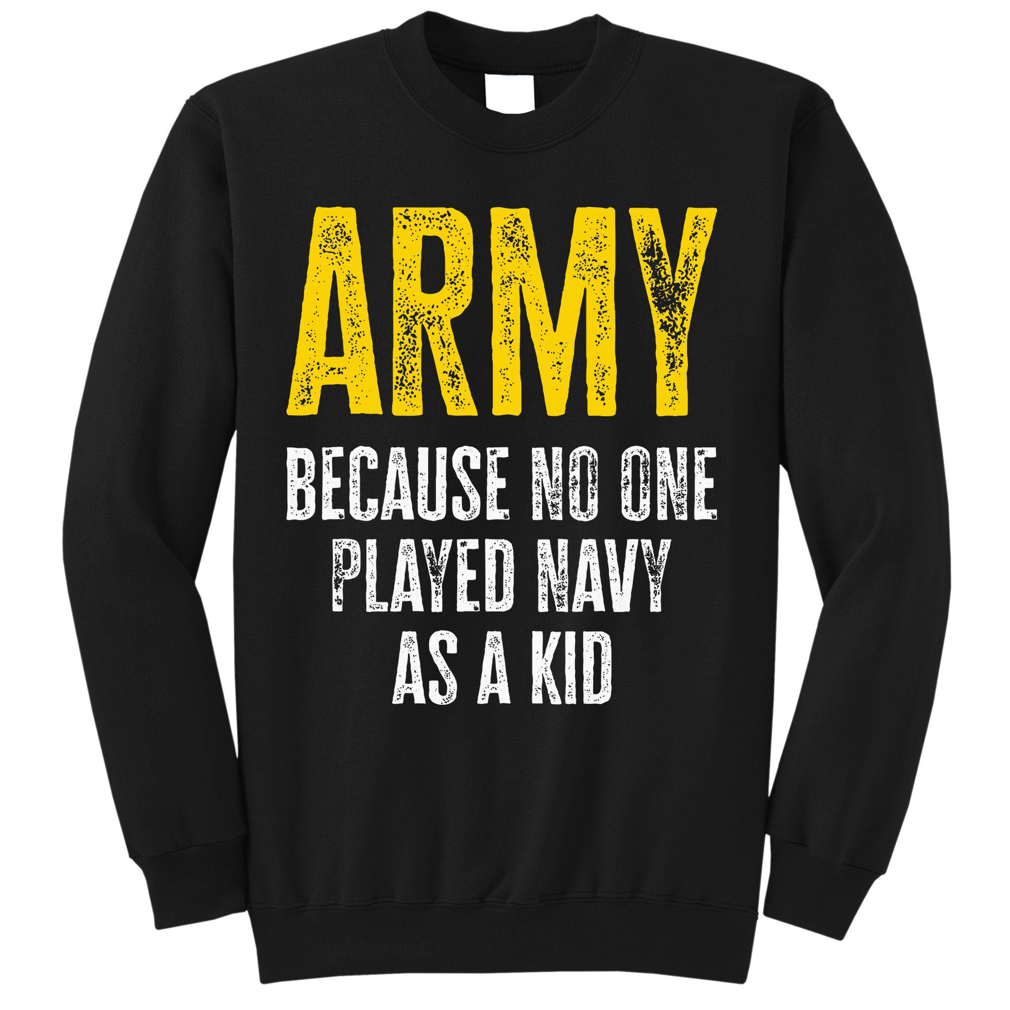 Army Because No One Played Sweatshirt