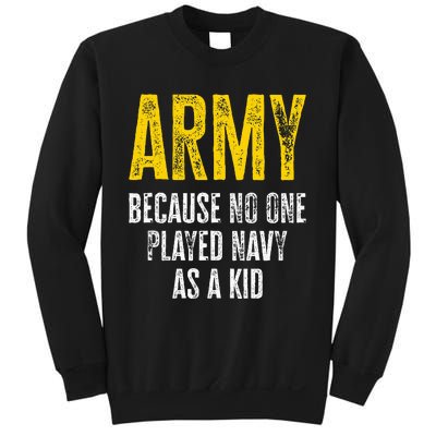 Army Because No One Played Sweatshirt