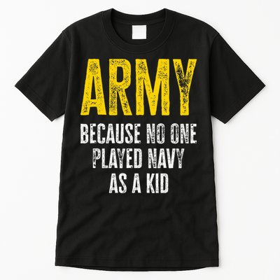 Army Because No One Played Tall T-Shirt